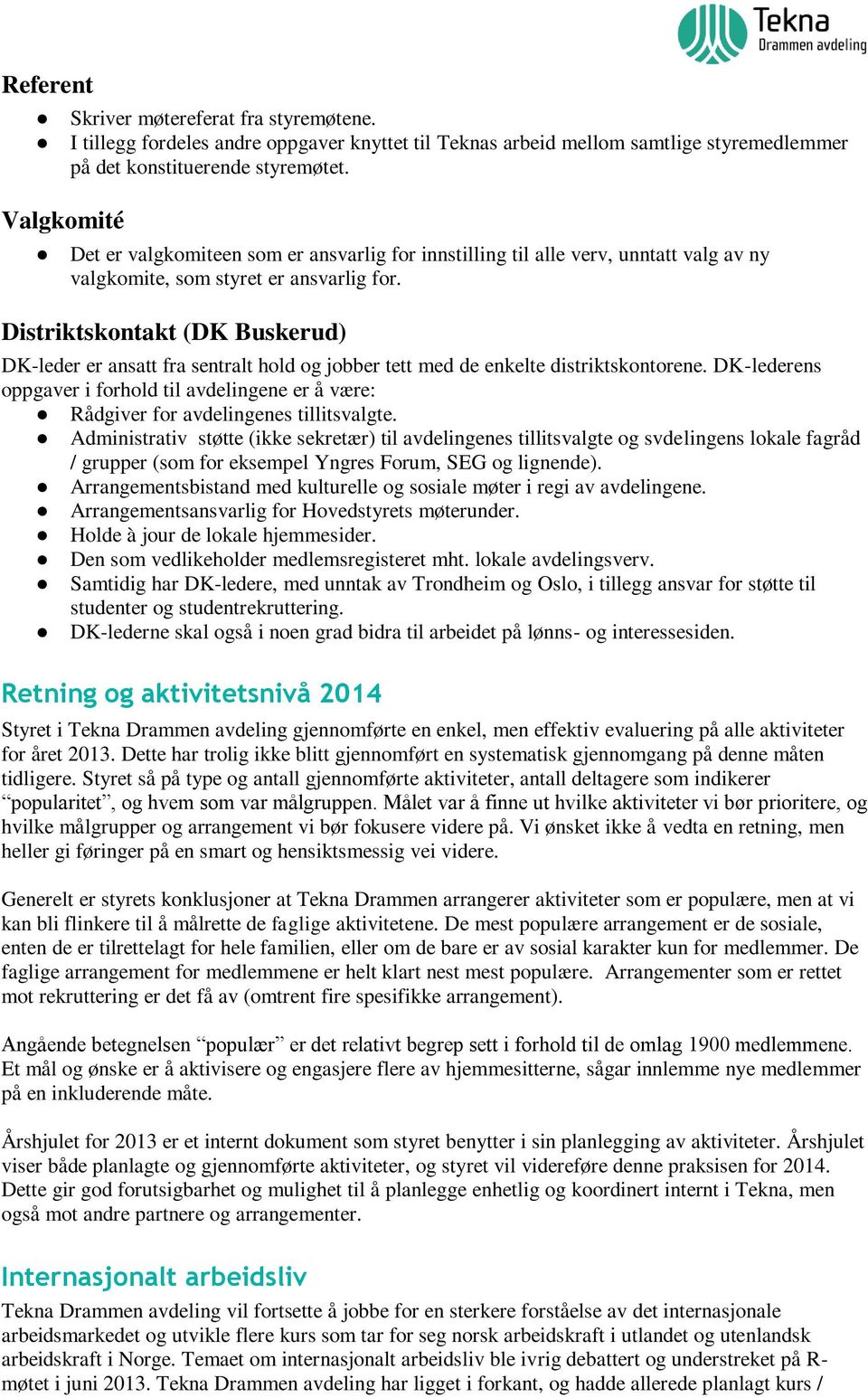 Distriktskontakt (DK Buskerud) DK-leder er ansatt fra sentralt hold og jobber tett med de enkelte distriktskontorene.