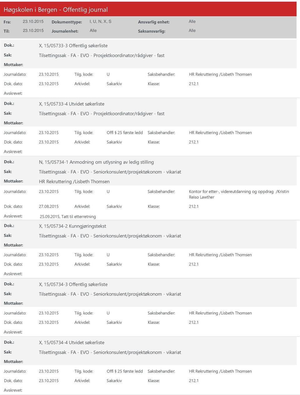 dato: Arkivdel: Sakarkiv N, 15/05734-1 Anmodning om utlysning av ledig stilling Tilsettingssak - FA - EVO - Seniorkonsulent/prosjektøkonom - vikariat Kontor for etter-, videreutdanning og oppdrag