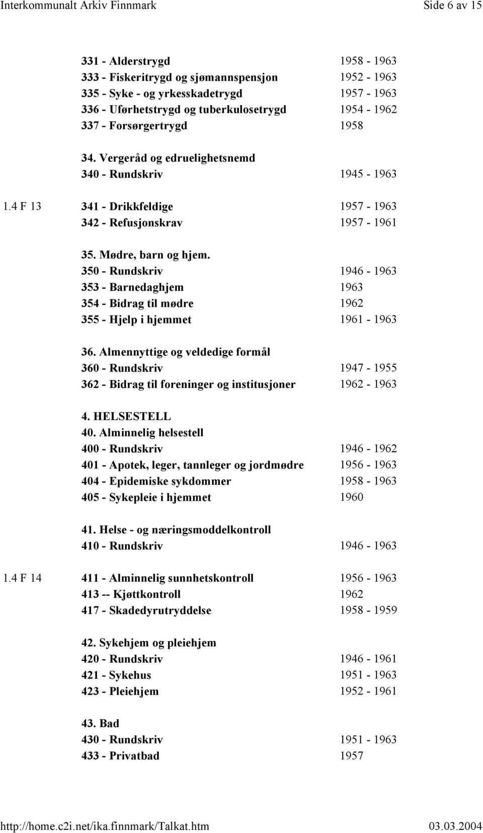 350 - Rundskriv 1946-1963 353 - Barnedaghjem 1963 354 - Bidrag til mødre 1962 355 - Hjelp i hjemmet 1961-1963 36.