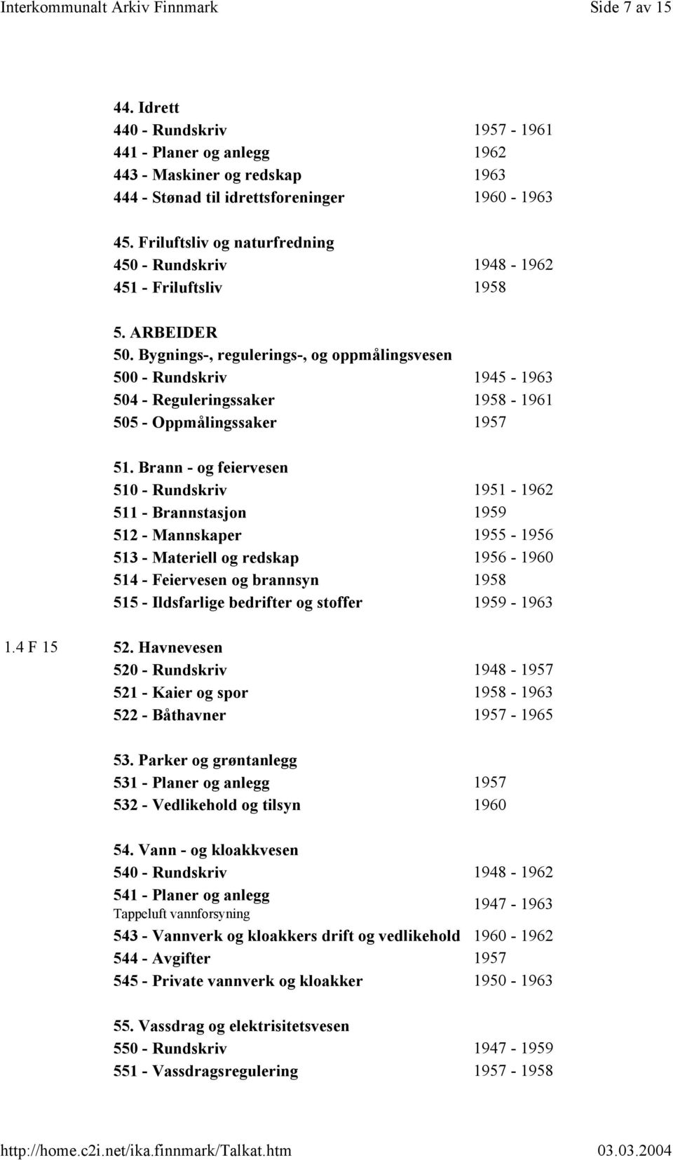 Bygnings-, regulerings-, og oppmålingsvesen 500 - Rundskriv 1945-1963 504 - Reguleringssaker 1958-1961 505 - Oppmålingssaker 1957 51.