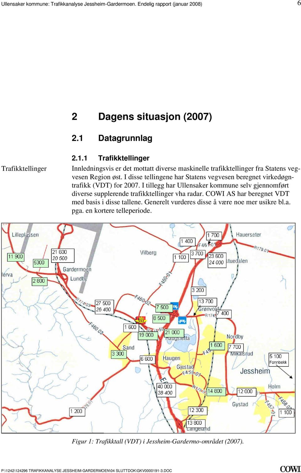 tillegg har Ullensaker kommune selv gjennomført diverse supplerende trafikktellinger vha radar COWI AS har beregnet VDT med basis i