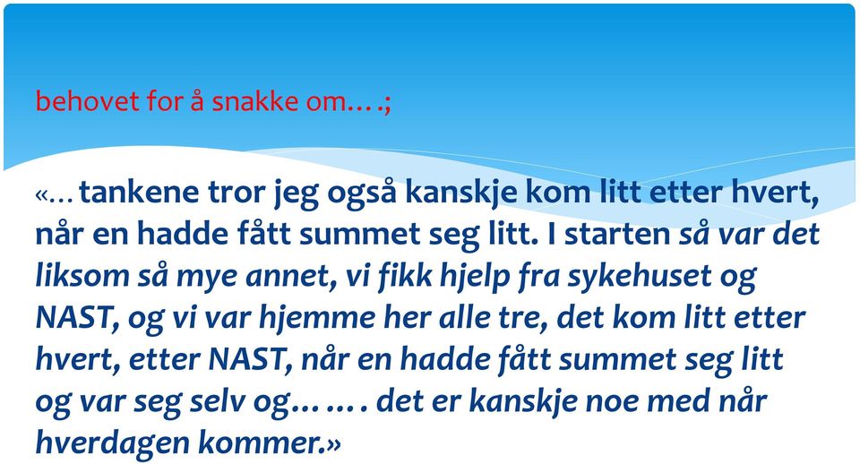 I starten så var det liksom så mye annet, vi fikk hjelp fra sykehuset og NAST, og vi var