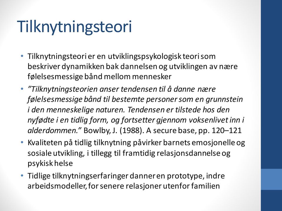 Tendensen er tilstede hos den nyfødte i en tidlig form, og fortsetter gjennom voksenlivet inn i alderdommen. Bowlby, J. (1988). A securebase, pp.