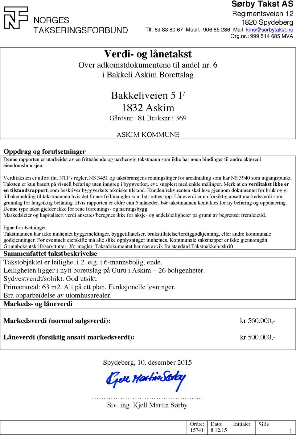 Verditaksten er utført iht. NTF's regler, NS 3451 og takstbransjens retningslinjer for arealmåling som har NS 3940 som utgangspunkt.