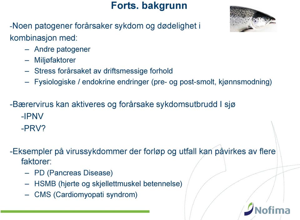 forårsaket av driftsmessige forhold Fysiologiske / endokrine endringer (pre- og post-smolt, kjønnsmodning) -Bærervirus