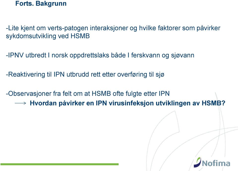 sykdomsutvikling ved HSMB -IPNV utbredt I norsk oppdrettslaks både I ferskvann og sjøvann