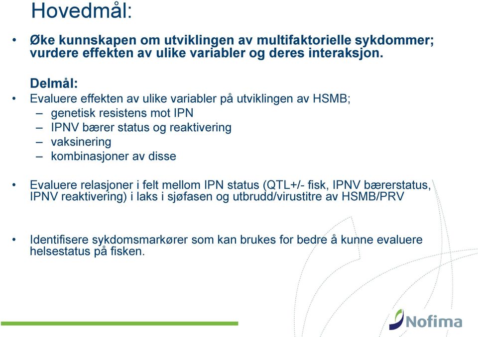 vaksinering kombinasjoner av disse Evaluere relasjoner i felt mellom IPN status (QTL+/- fisk, IPNV bærerstatus, IPNV reaktivering) i