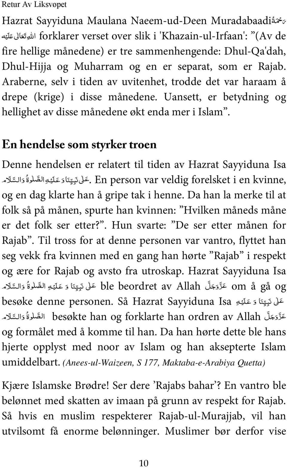 Uansett, er betydning og hellighet av disse månedene økt enda mer i Islam. En hendelse som styrker troen Denne hendelsen er relatert til tiden av Hazrat Sayyiduna Isa.