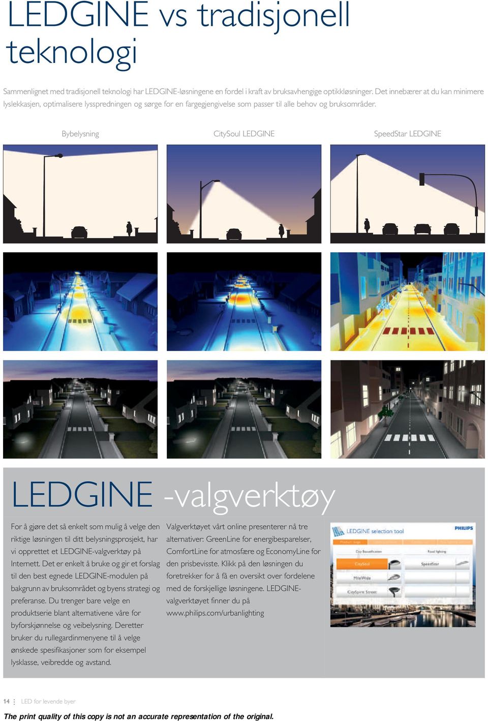 Bybelysning CitySoul LEDGINE SpeedStar LEDGINE LEDGINE -valgverktøy For å gjøre det så enkelt som mulig å velge den riktige løsningen til ditt belysningsprosjekt, har vi opprettet et