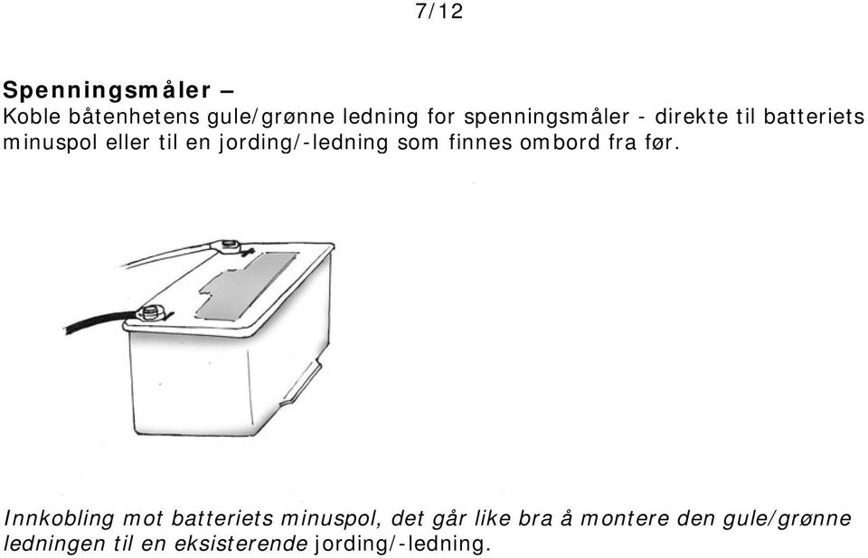 jording/-ledning som finnes ombord fra før.