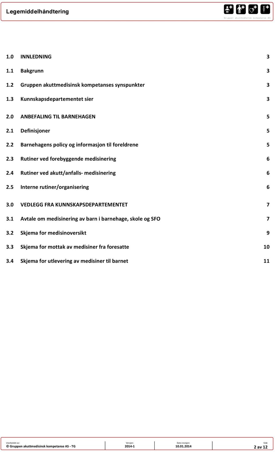 4 Rutiner ved akutt/anfalls- medisinering 6 2.5 Interne rutiner/organisering 6 3.0 VEDLEGG FRA KUNNSKAPSDEPARTEMENTET 7 3.