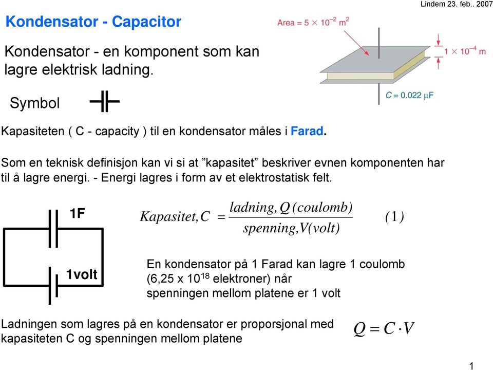 Kondensator - Capacitor. Kondensator - en komponent som kan lagre elektrisk  ladning. Symbol. Kapasitet, C = 1volt - PDF Gratis nedlasting