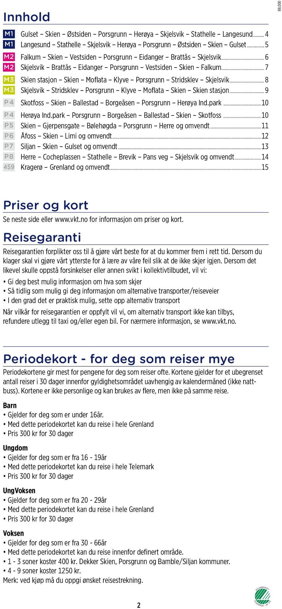 .. 7 M3 Skien stasjon Skien Moflata Klyve Porsgrunn Stridsklev Skjelsvik... 8 M3 Skjelsvik Stridsklev Porsgrunn Klyve Moflata Skien Skien stasjon.