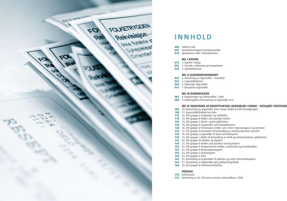 Reguleringer og rammevilkår i 088 9. Folketrygdens finansiering av legemidler m.v. Del iv Omsetning av reseptpliktige legemidler i norge detaljert statistikk 102 10.