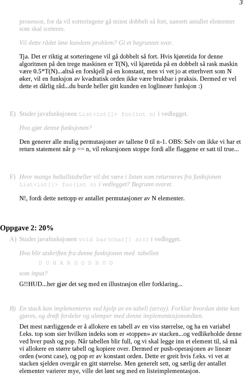 ..altså en forskjell på en konstant, men vi vet jo at etterhvert som N øker, vil en funksjon av kvadratisk orden ikke være brukbar i praksis. Dermed er vel dette et dårlig råd.