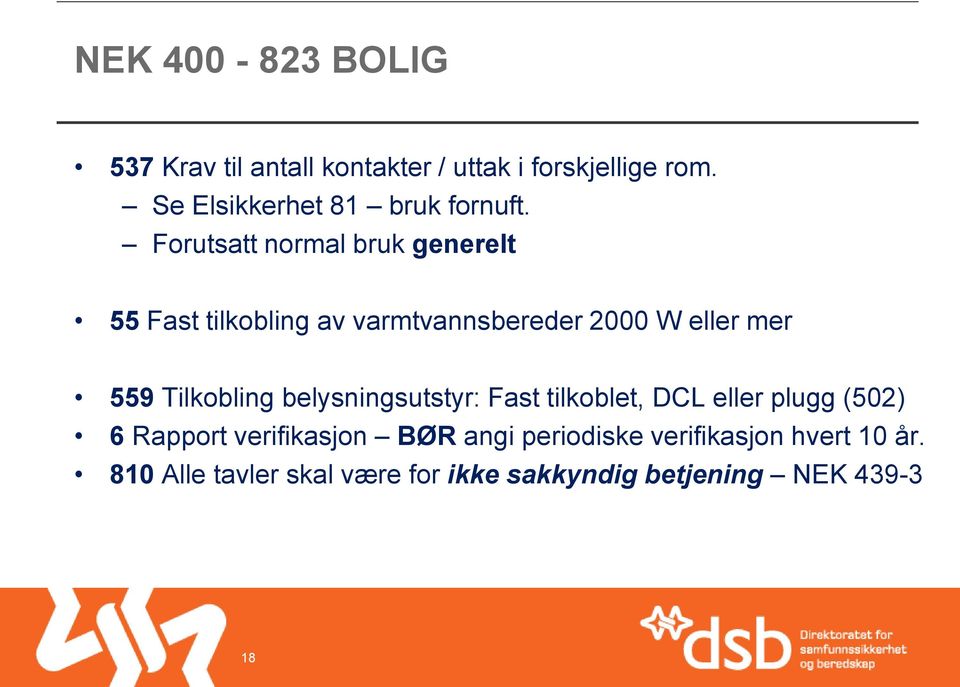 Forutsatt normal bruk generelt 55 Fast tilkobling av varmtvannsbereder 2000 W eller mer 559