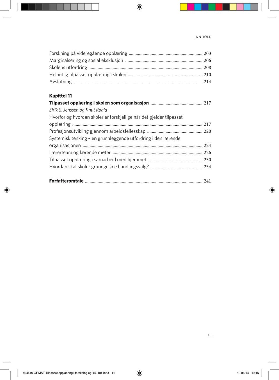 .. 217 Profesjonsutvikling gjennom arbeidsfellesskap... 220 Systemisk tenking en grunnleggende utfordring i den lærende organisasjonen... 224 Lærerteam og lærende møter.