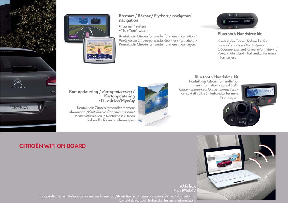 / Kontakt din Citroën forhandler for mere informasjon. Bluetooth Handsfree kit Kontakt din Citroën forhandler for mere information /Kontakta din Citroënrepresentant för mer information.
