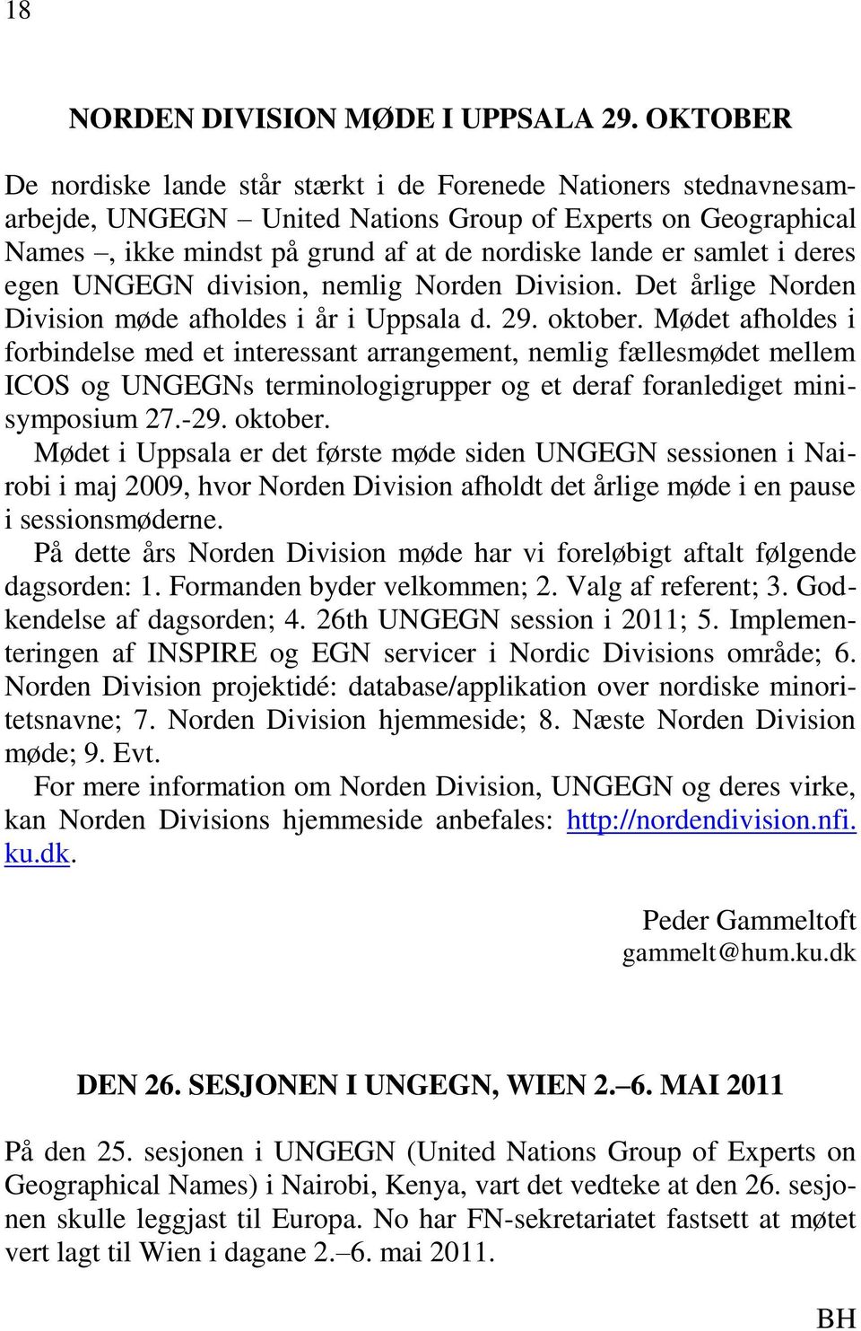 i deres egen UNGEGN division, nemlig Norden Division. Det årlige Norden Division møde afholdes i år i Uppsala d. 29. oktober.