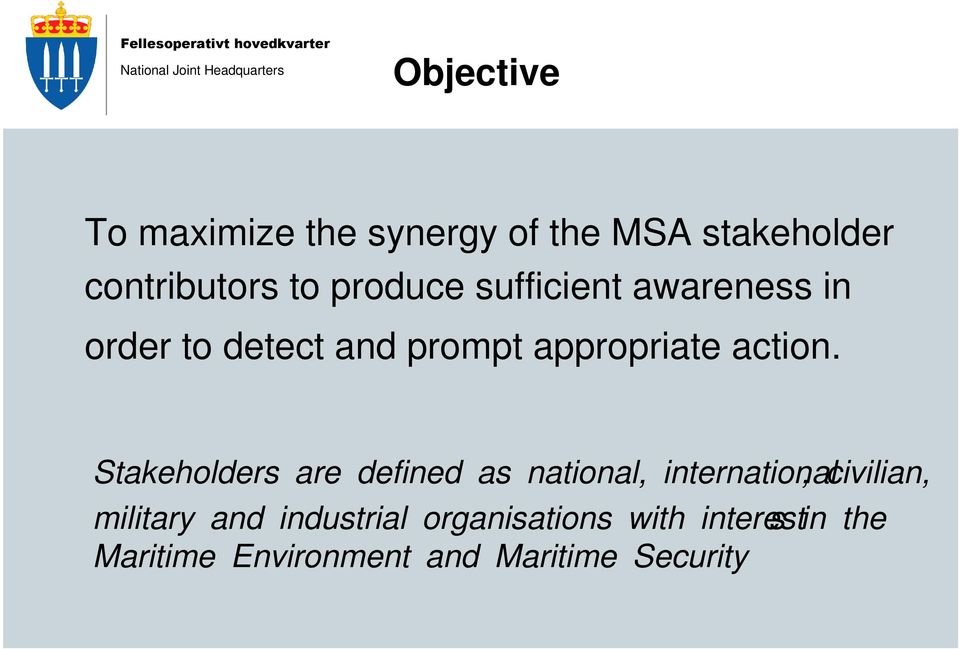 Stakeholders are defined as national, international, civilian, military and