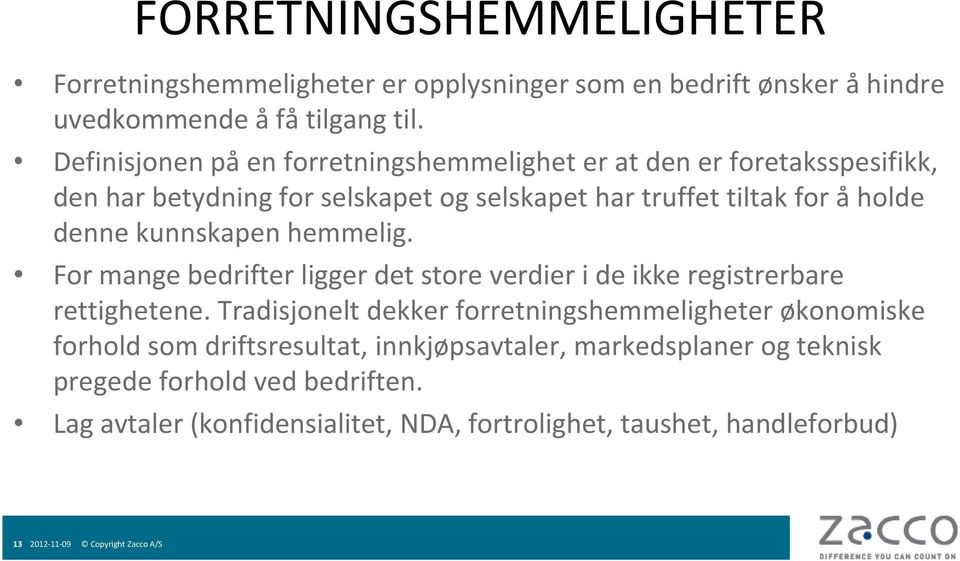 kunnskapen hemmelig. For mange bedrifter ligger det store verdier i de ikke registrerbare rettighetene.