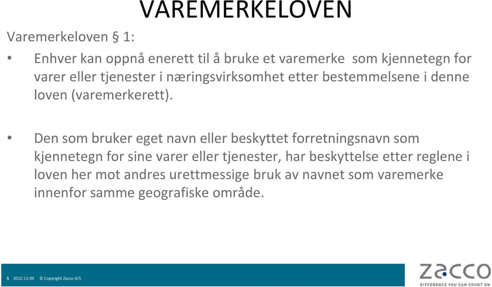 Den som bruker eget navn eller beskyttet forretningsnavn som kjennetegn for sine varer eller tjenester, har