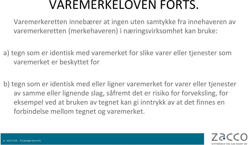 tegn som er identisk med varemerket for slike varer eller tjenester som varemerket er beskyttet for b) tegn som er identisk med eller