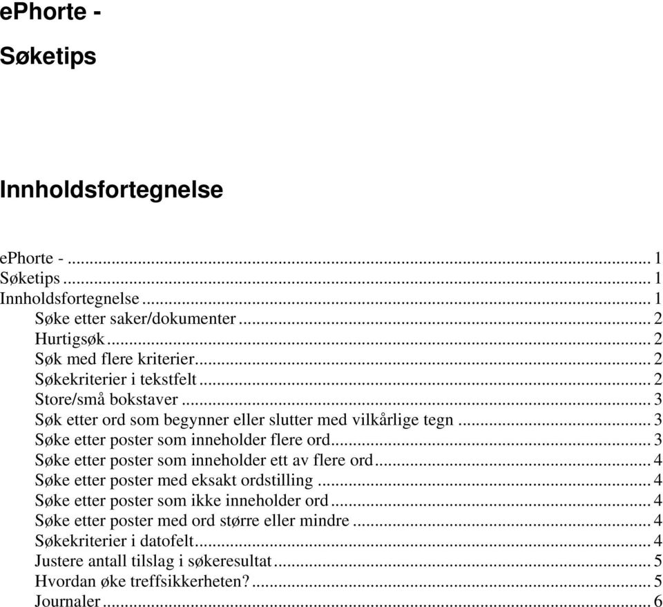 .. 3 Søke etter poster som inneholder flere ord... 3 Søke etter poster som inneholder ett av flere ord... 4 Søke etter poster med eksakt ordstilling.