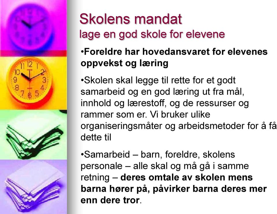 er. Vi bruker ulike organiseringsmåter og arbeidsmetoder for å få dette til Samarbeid barn, foreldre, skolens