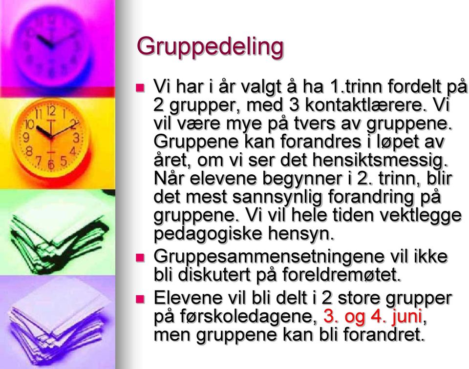 trinn, blir det mest sannsynlig forandring på gruppene. Vi vil hele tiden vektlegge pedagogiske hensyn.