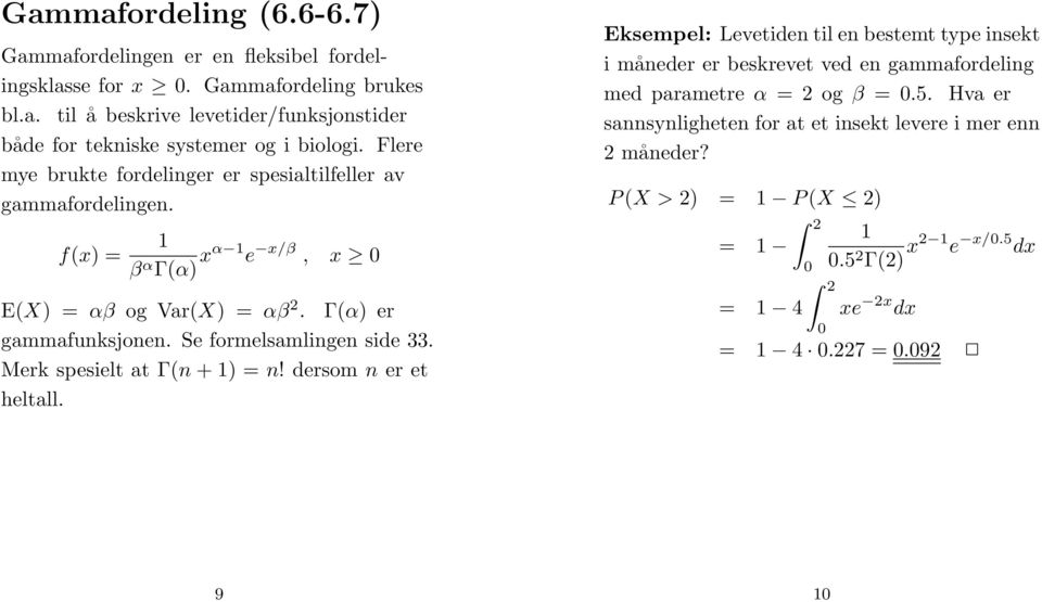 Se formelsamlingen side 33. Merk spesielt at Γ(n +=n! dersomn er et heltall.