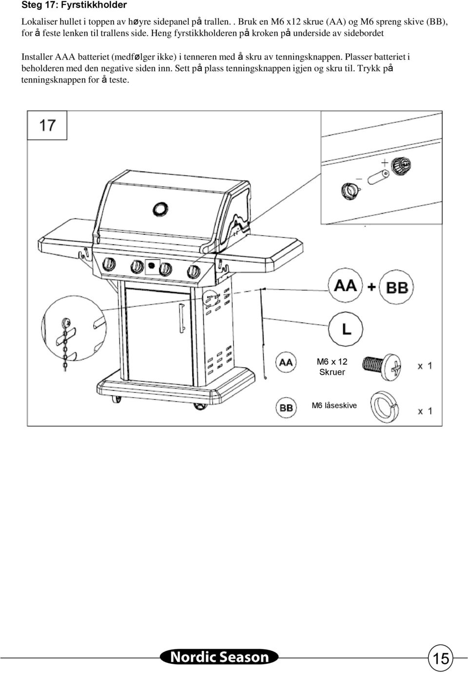 Heng fyrstikkholderen på kroken på underside av sidebordet Installer AAA batteriet (medfølger ikke) i tenneren med å skru