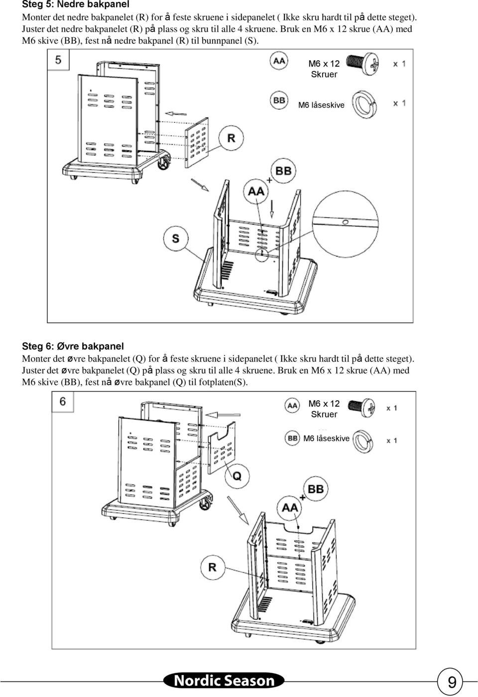 Bruk en M6 x 12 skrue (AA) med M6 skive (BB), fest nå nedre bakpanel (R) til bunnpanel (S).