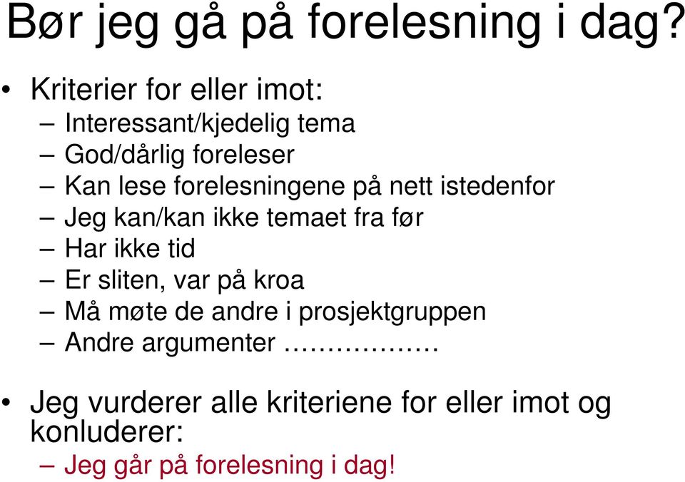 forelesningene på nett istedenfor Jeg kan/kan ikke temaet fra før Har ikke tid Er sliten,