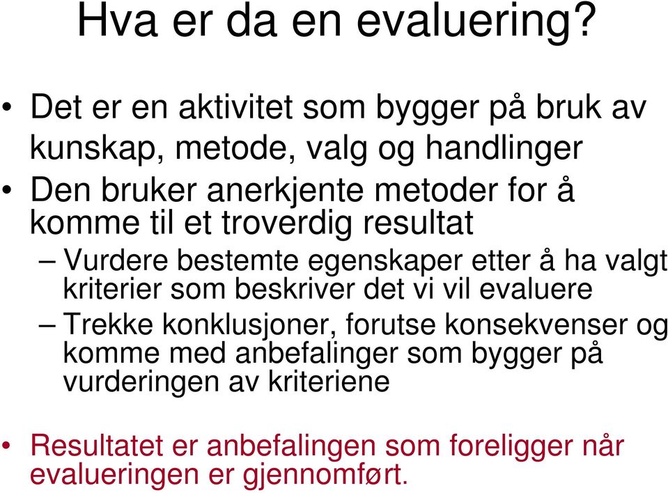 for å komme til et troverdig resultat Vurdere bestemte egenskaper etter å ha valgt kriterier som beskriver det