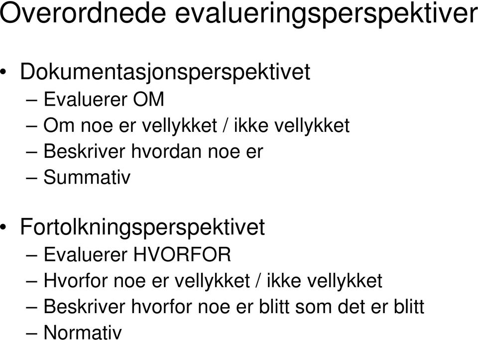 er Summativ Fortolkningsperspektivet Evaluerer HVORFOR Hvorfor noe er