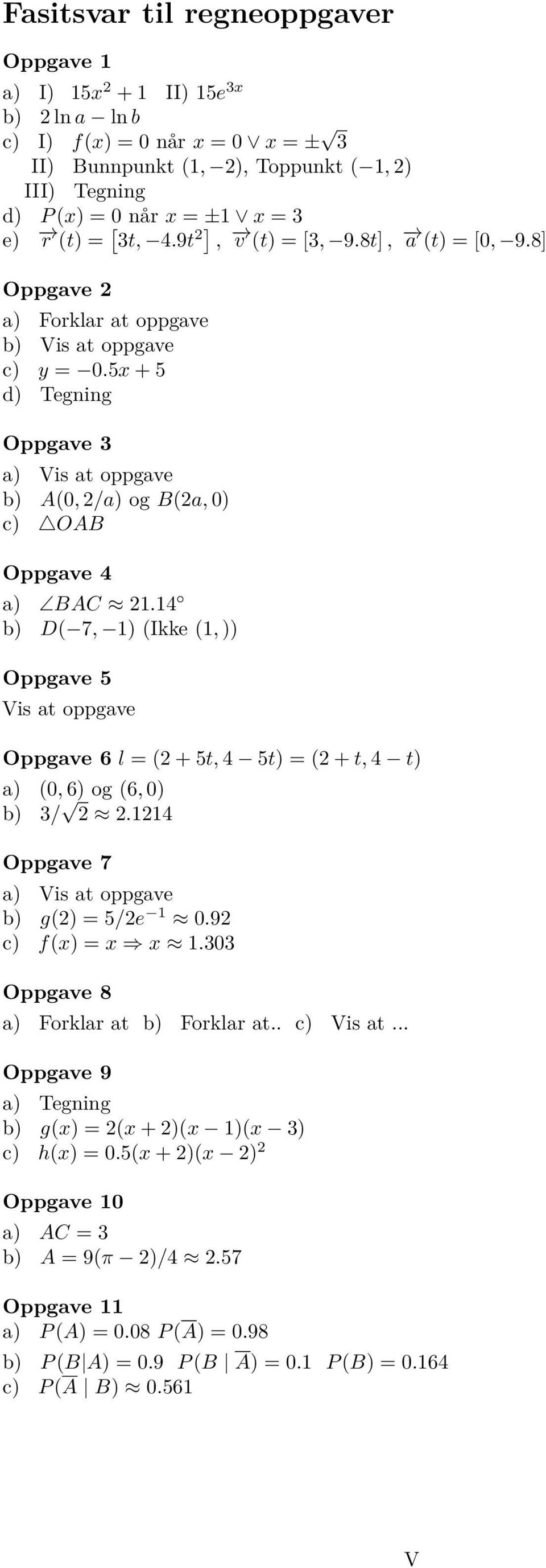 5x + 5 d) Tegning Oppgave 3 a) Vis at oppgave b) A(0, /a) og B(a, 0) c) OAB Oppgave 4 a) BAC 1.