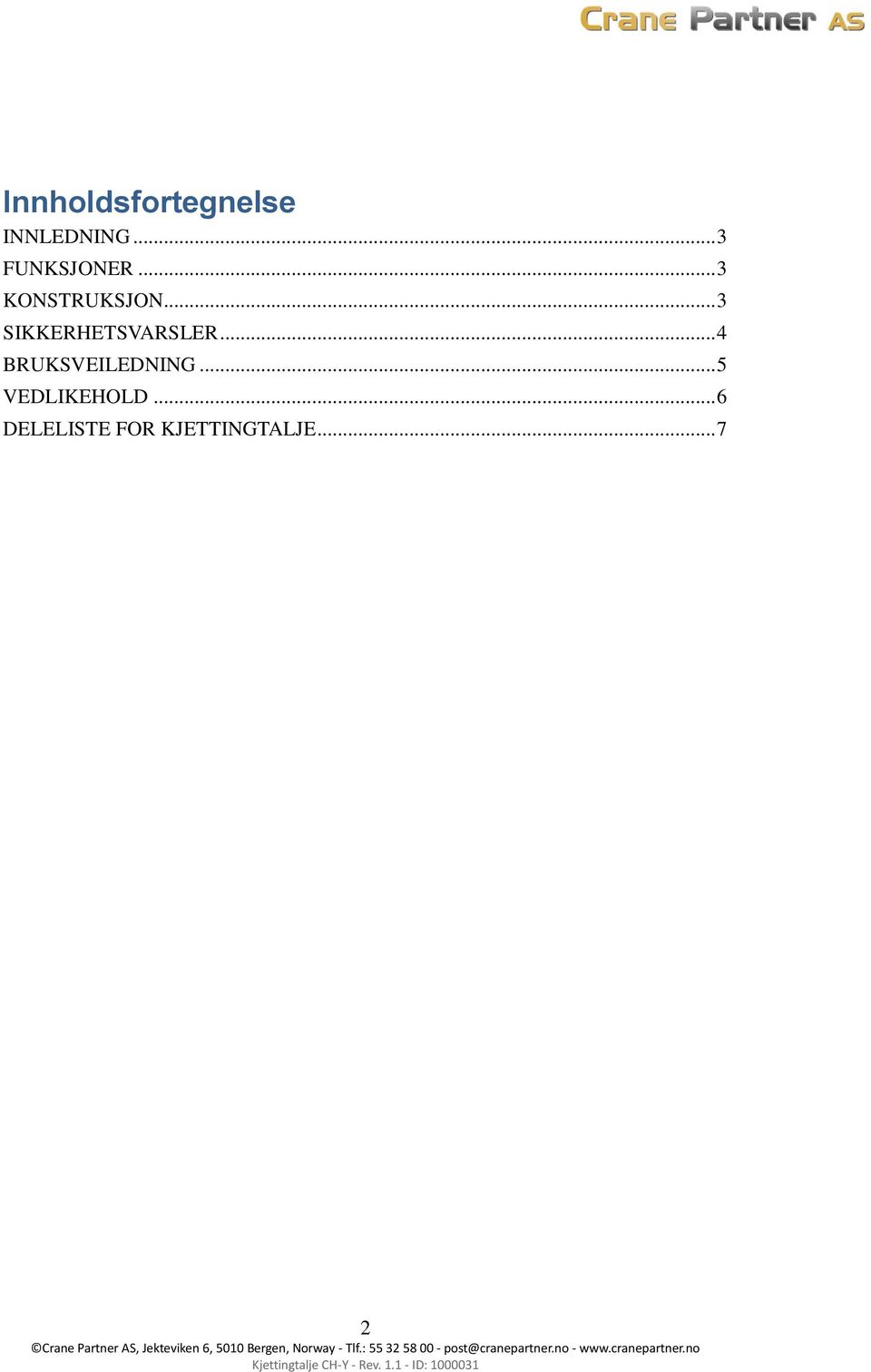 .. 3 SIKKERHETSVARSLER... 4 BRUKSVEILEDNING.