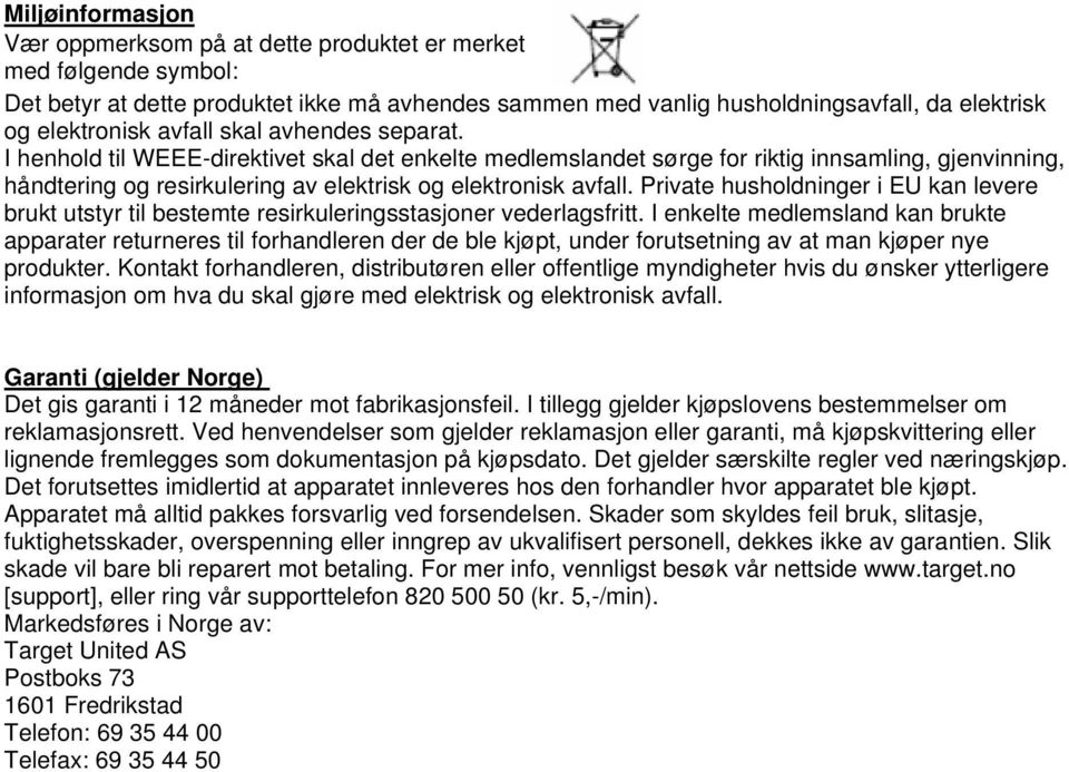 Private husholdninger i EU kan levere brukt utstyr til bestemte resirkuleringsstasjoner vederlagsfritt.