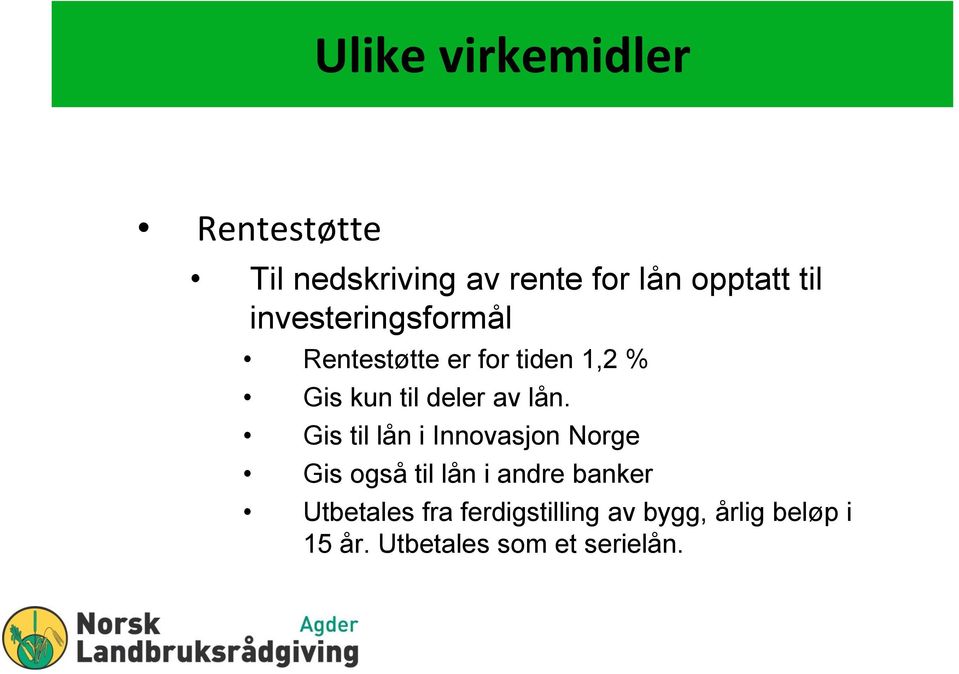 Gis til lån i Innovasjon Norge Gis også til lån i andre banker Utbetales