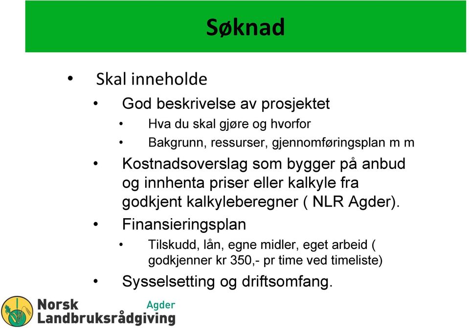 eller kalkyle fra godkjent kalkyleberegner ( NLR Agder).