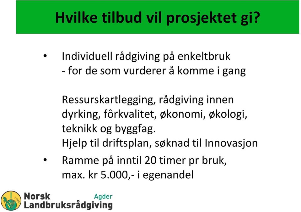 Ressurskartlegging, rådgiving innen dyrking, fôrkvalitet, økonomi, økologi,