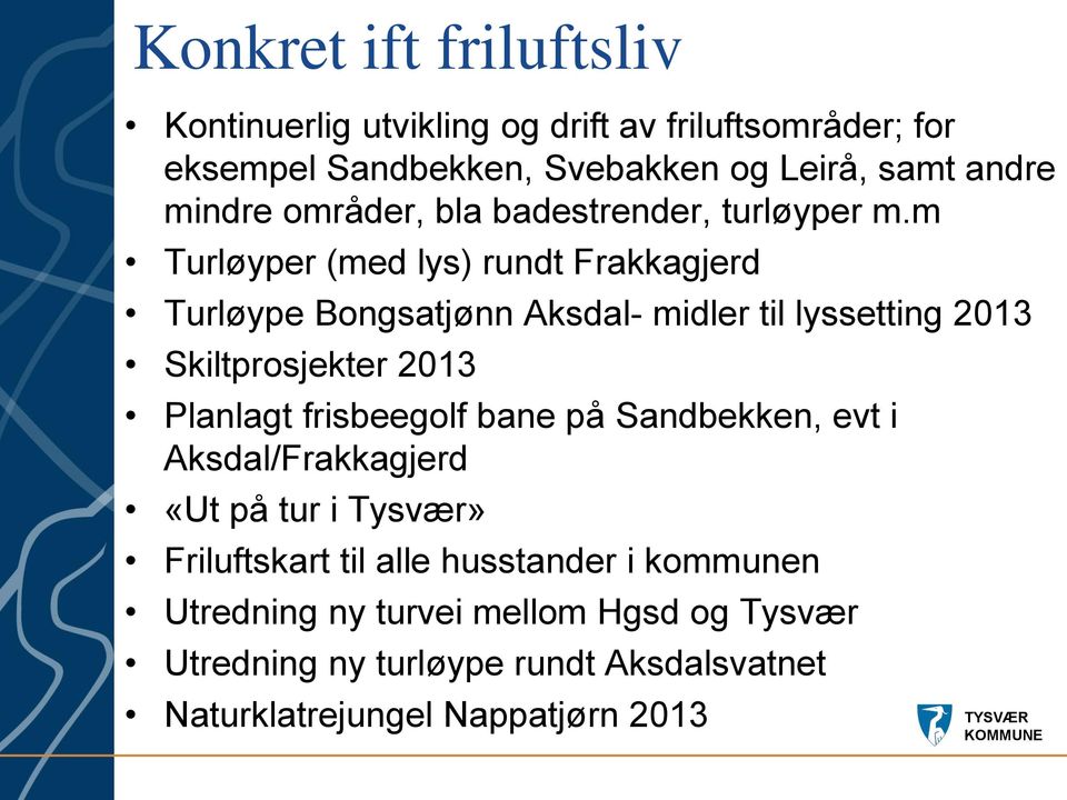 m Turløyper (med lys) rundt Frakkagjerd Turløype Bongsatjønn Aksdal- midler til lyssetting 2013 Skiltprosjekter 2013 Planlagt