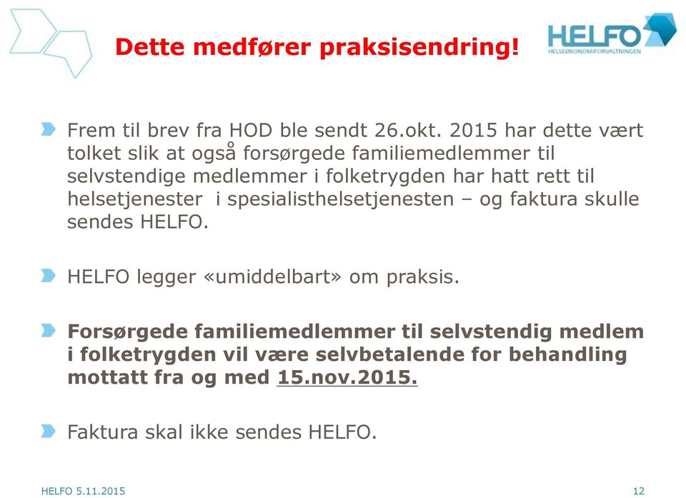 til helsetjenester i spesialisthelsetjenesten og faktura skulle sendes HELFO. HELFO legger «umiddelbart» om praksis.