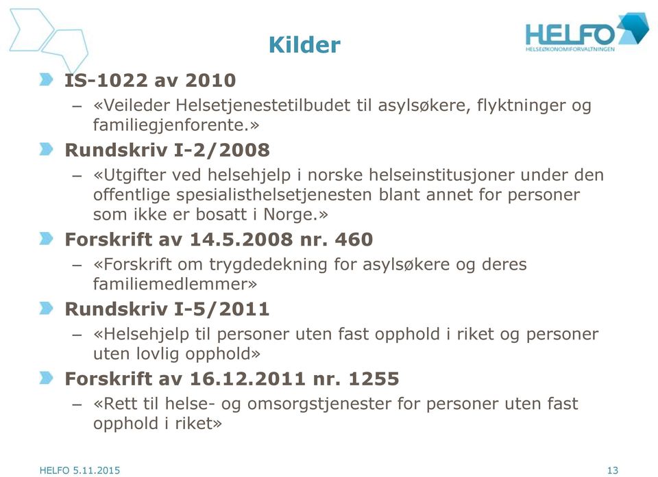 ikke er bosatt i Norge.» Forskrift av 14.5.2008 nr.