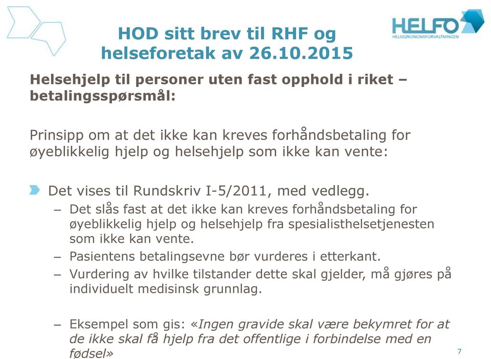 kan vente: Det vises til Rundskriv I-5/2011, med vedlegg.