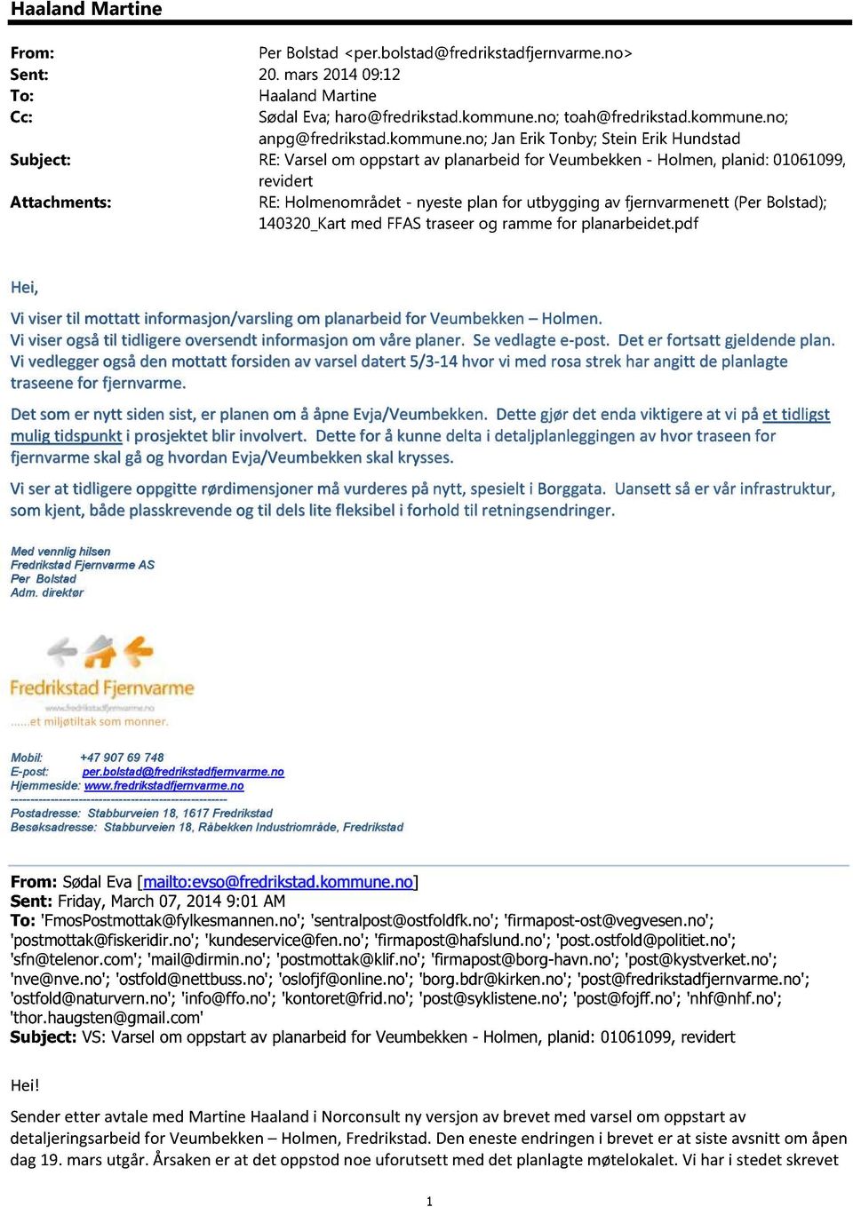 no; Jan Erik Tonby; Stein Erik Hundstad Subject: RE: Varsel om oppstart av planarbeid for Veumbekken - Holmen, planid: 01061099, revidert Attachments: RE: Holmenområdet - nyeste plan for utby gging