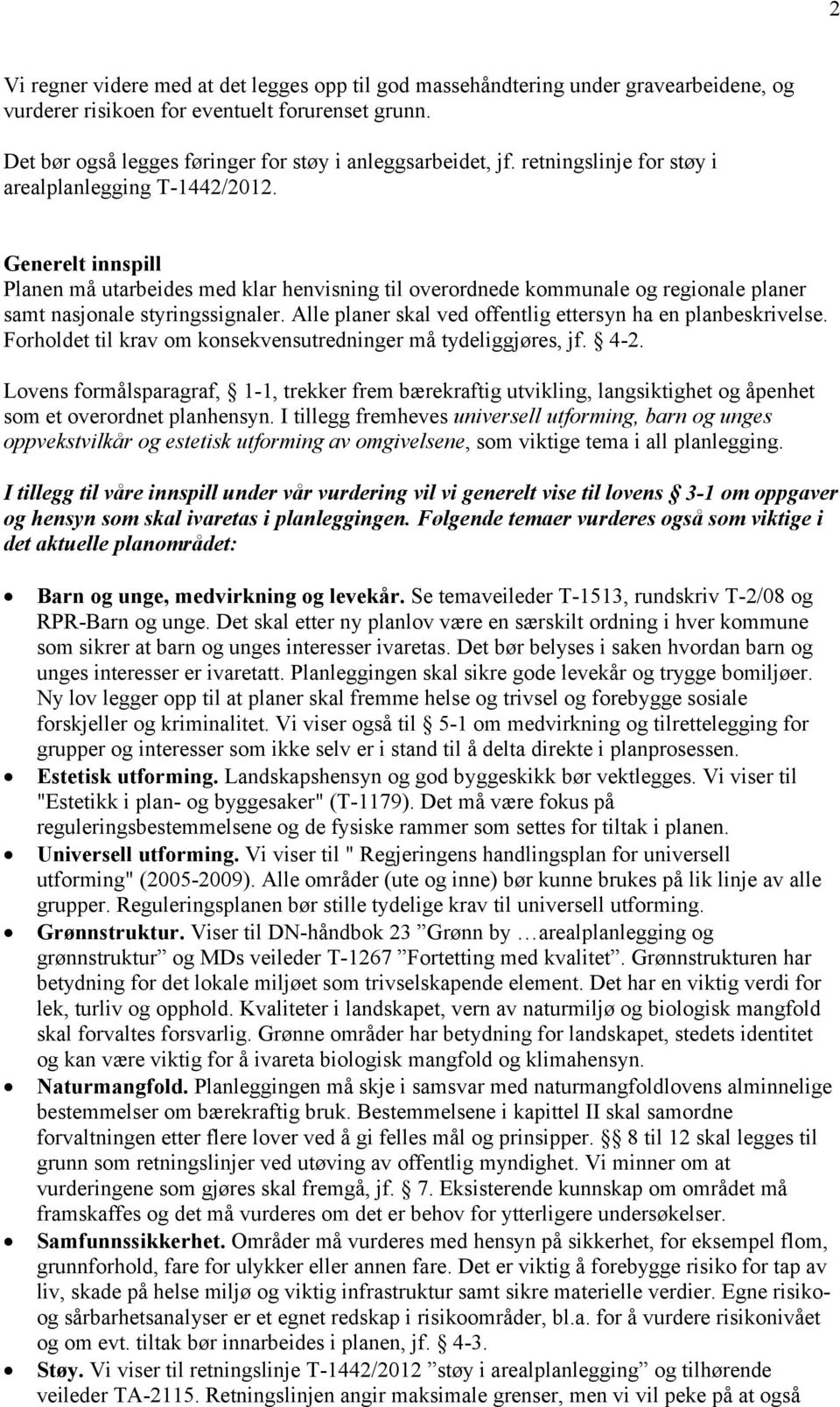 Alle planer skal ved offentlig ettersyn ha en planbeskrivelse. Forholdet til krav om konsekvensutredninger må tydeliggjøres, jf. 4-2.