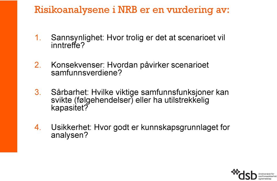 Konsekvenser: Hvordan påvirker scenarioet samfunnsverdiene? 3.