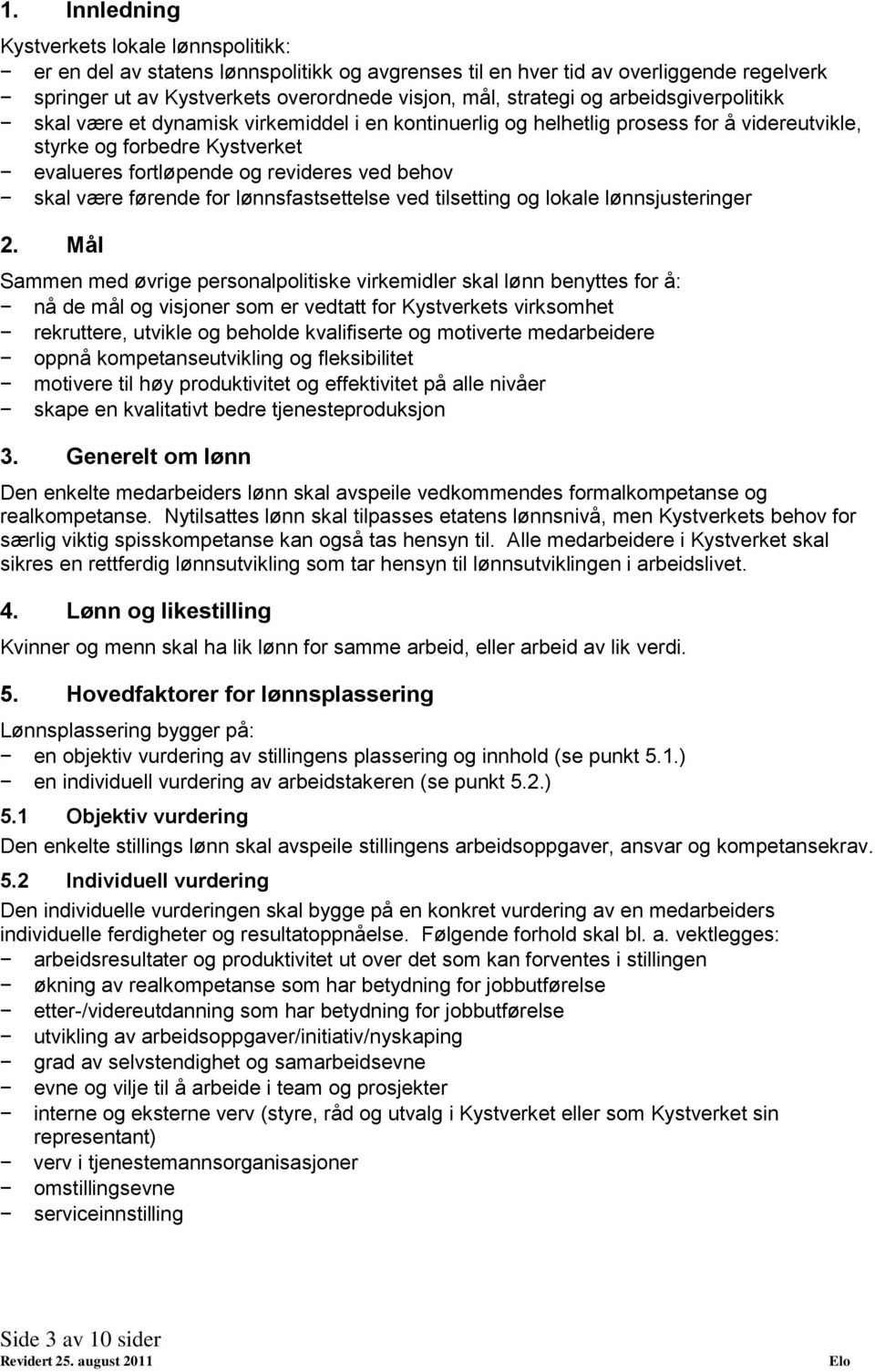 være førende for lønnsfastsettelse ved tilsetting og lokale lønnsjusteringer 2.